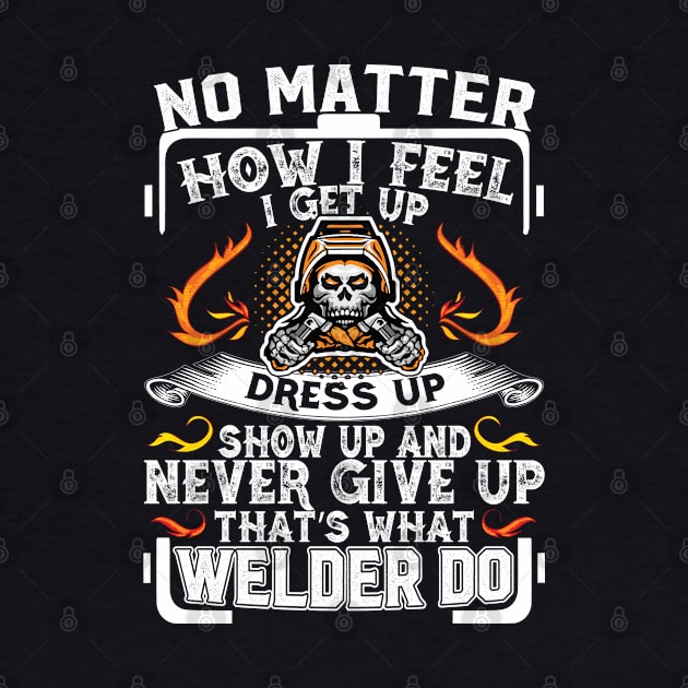 No Matter How I Feel I Get Up Dress Up Show Up And Never Give.. Up by Tee-hub